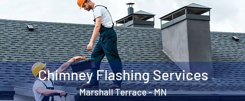 Chimney Flashing Services Marshall Terrace - MN