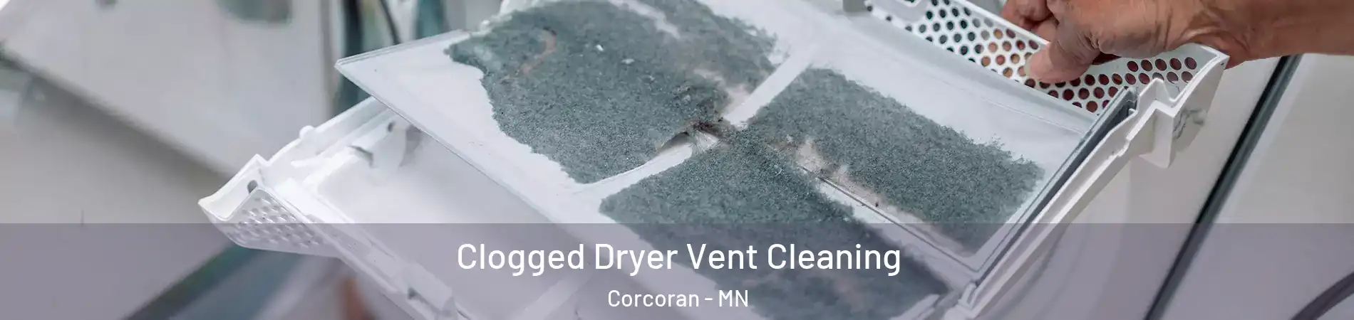 Clogged Dryer Vent Cleaning Corcoran - MN