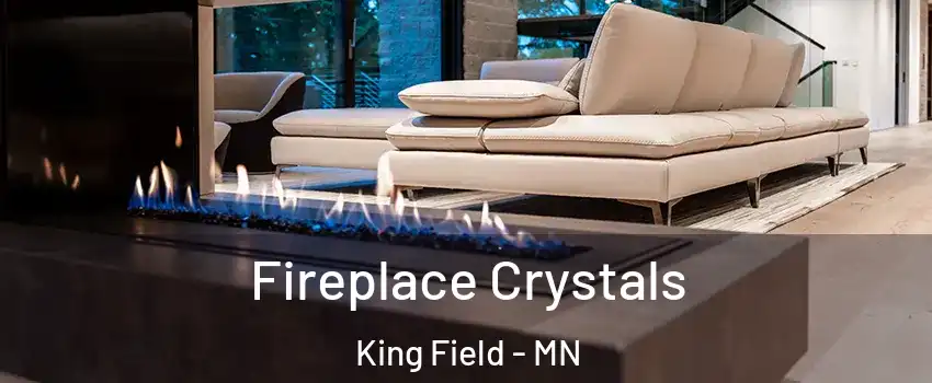 Fireplace Crystals King Field - MN