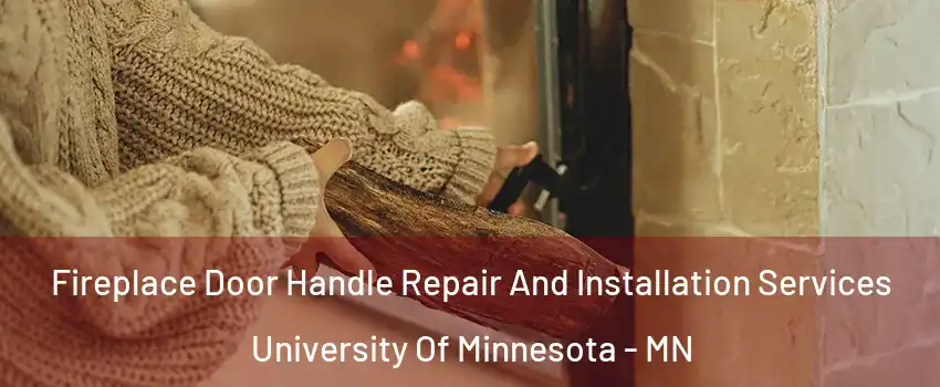 Fireplace Door Handle Repair And Installation Services University Of Minnesota - MN