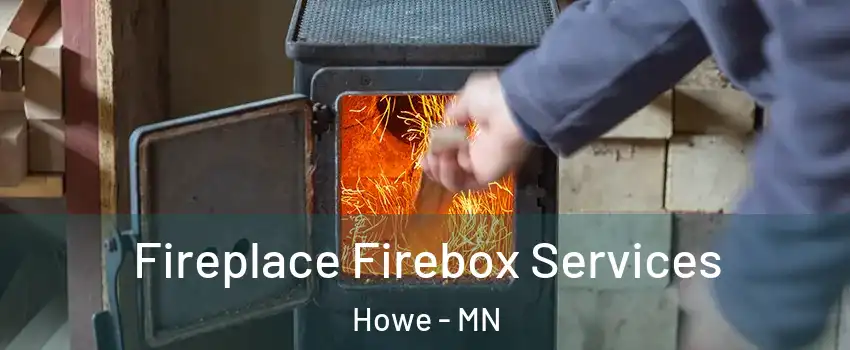 Fireplace Firebox Services Howe - MN