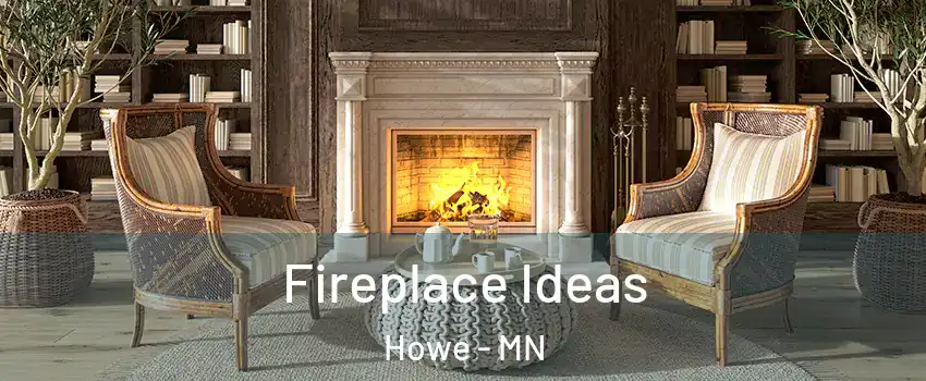 Fireplace Ideas Howe - MN