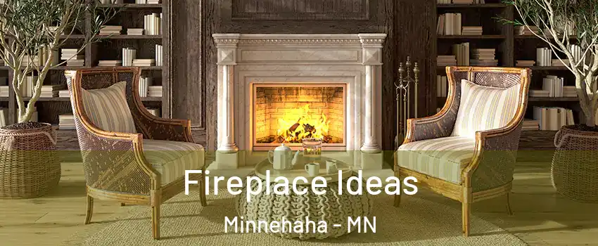 Fireplace Ideas Minnehaha - MN