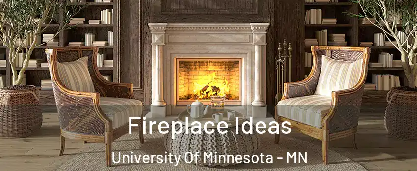 Fireplace Ideas University Of Minnesota - MN