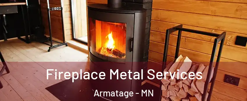 Fireplace Metal Services Armatage - MN