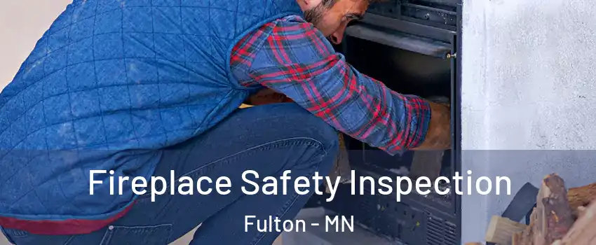 Fireplace Safety Inspection Fulton - MN