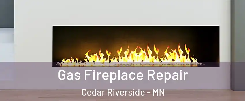 Gas Fireplace Repair Cedar Riverside - MN