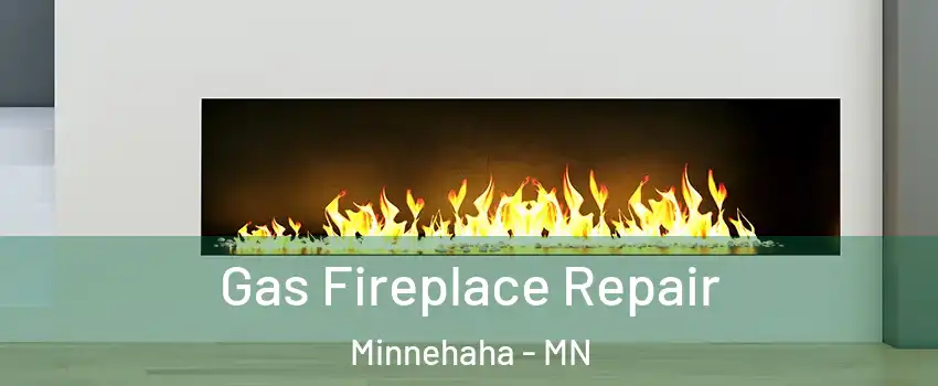 Gas Fireplace Repair Minnehaha - MN