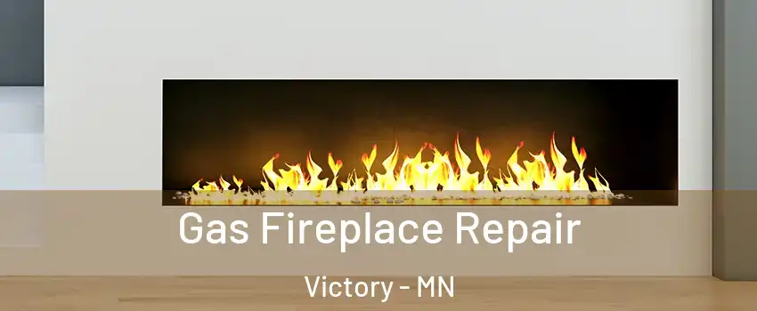 Gas Fireplace Repair Victory - MN