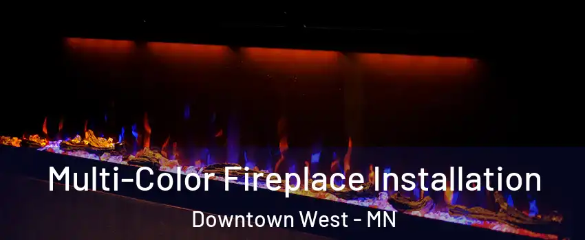 Multi-Color Fireplace Installation Downtown West - MN