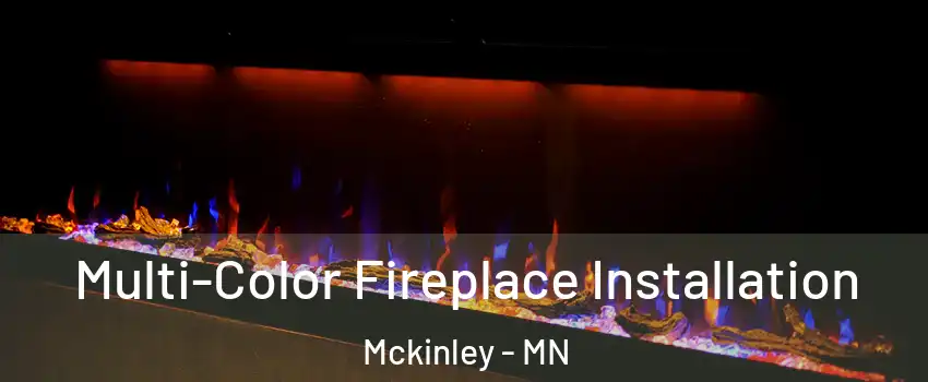 Multi-Color Fireplace Installation Mckinley - MN