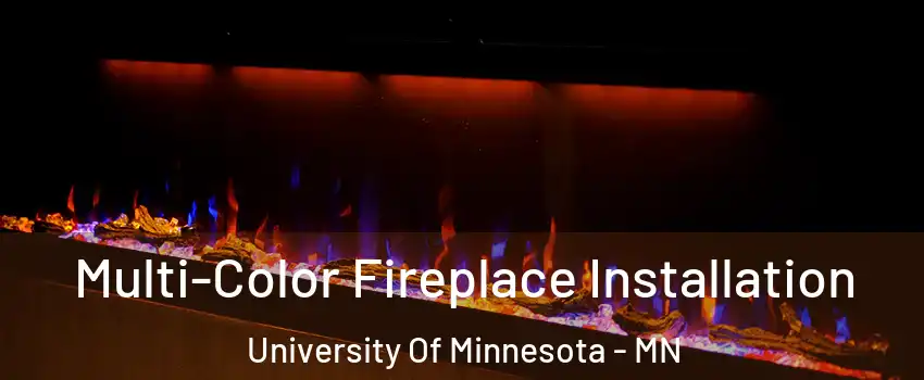 Multi-Color Fireplace Installation University Of Minnesota - MN