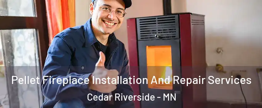 Pellet Fireplace Installation And Repair Services Cedar Riverside - MN