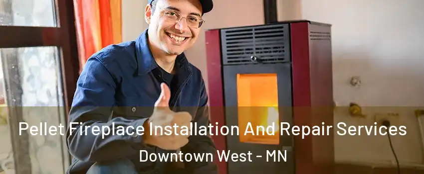 Pellet Fireplace Installation And Repair Services Downtown West - MN