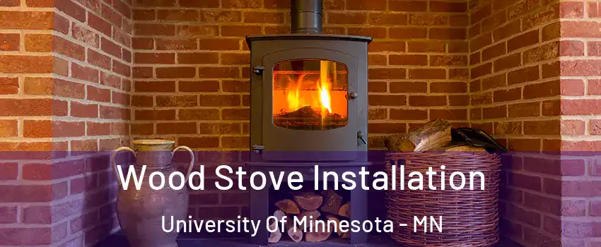 Wood Stove Installation University Of Minnesota - MN